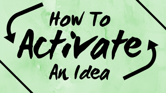 How to Activate a Great Idea
