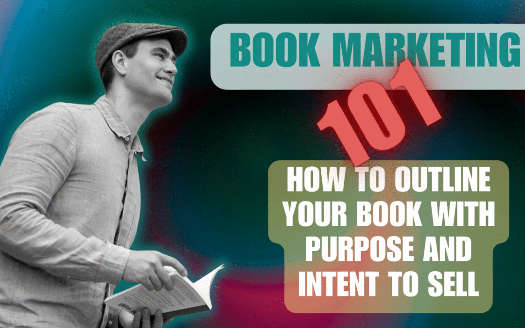 Book Marketing 101 How to outline your book with purpose and intent to sell (LinkedIn Live 5.11.25)